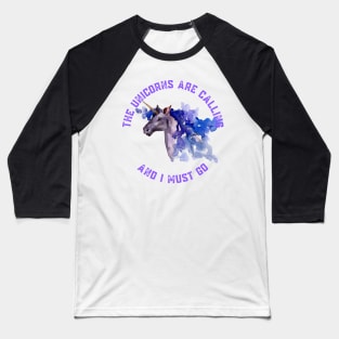 The Unicorns Are Calling and I Must Go Baseball T-Shirt